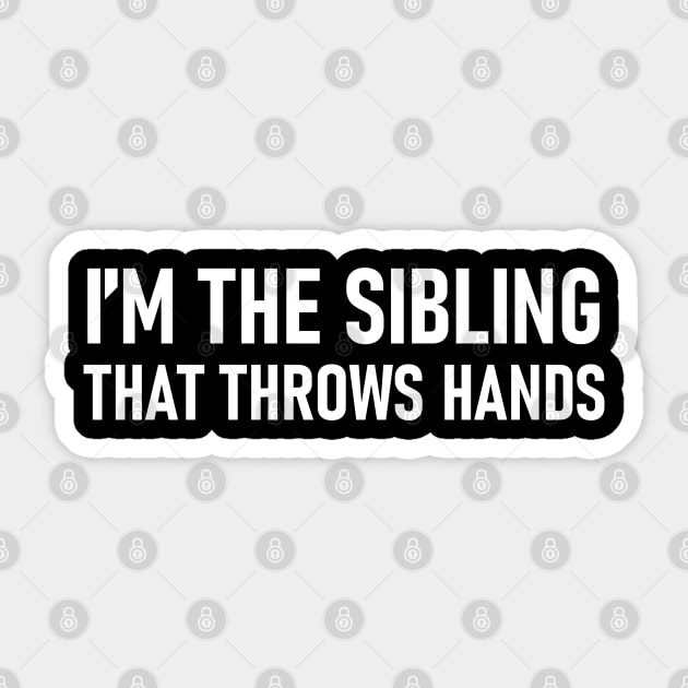 I’m The Sibling That Throws Hands Sticker by sarabuild